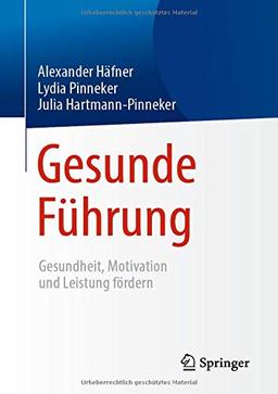 Gesunde Führung: Gesundheit, Motivation und Leistung fördern