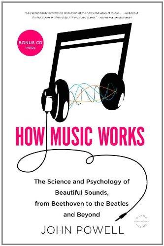 How Music Works: The Science and Psychology of Beautiful Sounds, from Beethoven to the Beatles and Beyond