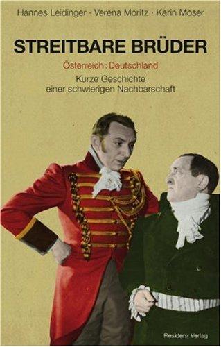 Streitbare Brüder: Österreich: Deutschland / Kurze Geschichte einer schwierigen Nachbarschaft