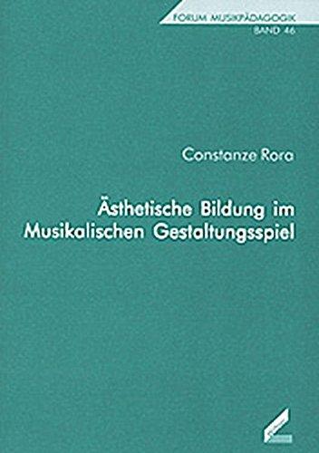 Ästhetische Bildung im Musikalischen Gestaltungsspiel (Forum Musikpädagogik)