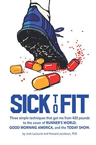 Sick to Fit: Three simple techniques that got me from 420 pounds to the cover of Runner’s World, Good Morning America, and the Today Show