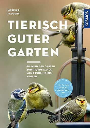 Tierisch guter Garten!: So wird der Garten zum Tierparadies von Frühling bis Winter