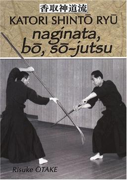 Katori Shintô Ryû. Vol. 3. Naginata, bo, so-jutsu : héritage spirituel de la Tenshin Shoden Katori Shinto Ryu