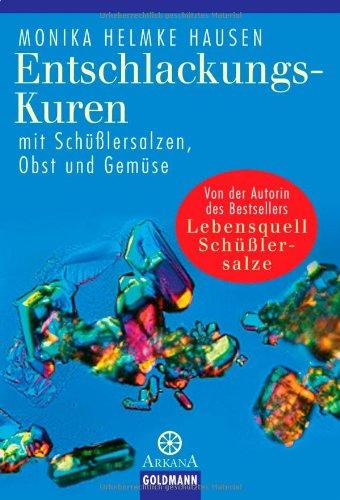 Entschlackungs-Kuren mit Schüßlersalzen, Obst und Gemüse: Lebensquell Schüßlersalze. Verblüffende Heilerfolge mit Schüßlersalzen