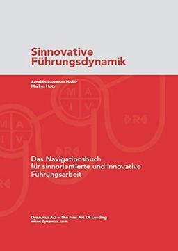 Sinnovative Führungsdynamik: Das Navigationsbuch für sinnorientierte und innovative Führungsarbeit