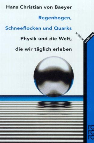 Regenbogen, Schneeflocken und Quarks