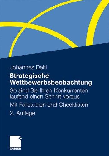 Strategische Wettbewerbsbeobachtung: So sind Sie Ihren Konkurrenten laufend einen Schritt voraus. Mit Fallstudien und Checklisten