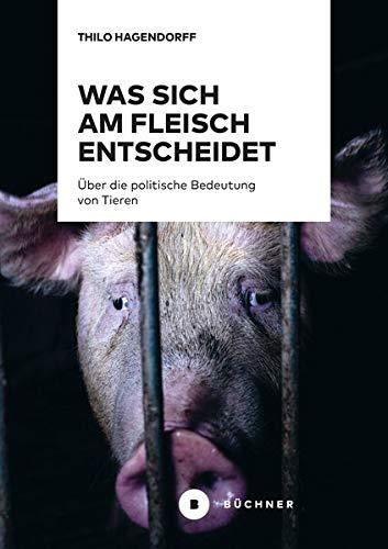 Was sich am Fleisch entscheidet: Über die politische Bedeutung von Tieren