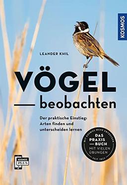 Vögel beobachten - Der praktische Einstieg: Arten finden und unterscheiden können