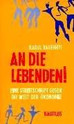 An die Lebenden!: Eine Streitschrift gegen die Welt der Ökonomie