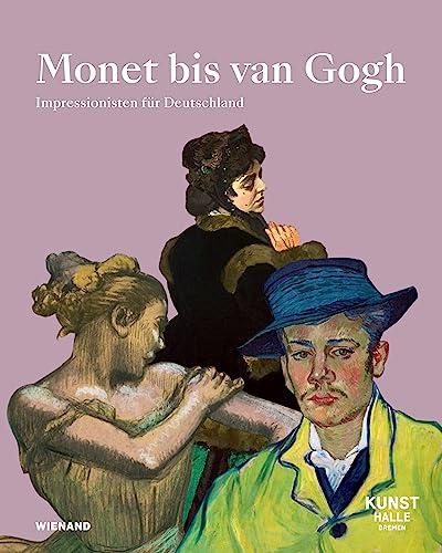 Monet bis van Gogh. Gustav Pauli und der Kampf um die Moderne: Katalog zur Ausstellung in der Kunsthalle Bremen 2023/2024