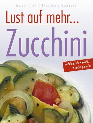 Zucchini. Köstliche Rezepte mit dem vielseitigen Gemüse und dessen Blüten