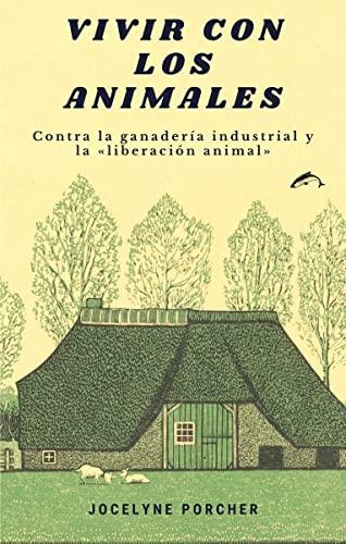 Vivir con los animales: Contra la ganadería industrial y la "liberación animal" (Naturamque Sequi, Band 6)