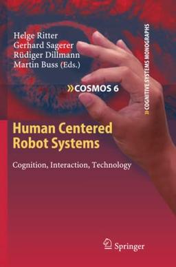 Human Centered Robot Systems: Cognition, Interaction, Technology (Cognitive Systems Monographs, Band 6)