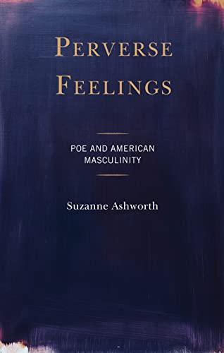 Perverse Feelings: Poe and American Masculinity