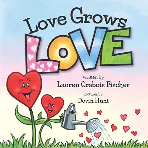 Love Grows Love (The Be Books - Mindful Picture Books for the Whole Family)