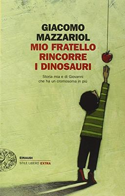 Mio fratello rincorre i dinosauri. Storia mia e di Giovanni che ha un cromosoma in più