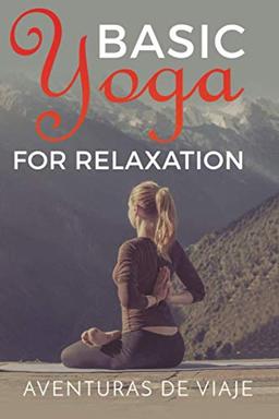 Basic Yoga for Relaxation: Yoga Therapy for Stress Relief and Relaxation