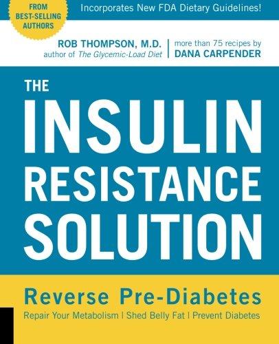 The Insulin Resistance Solution: Reverse Pre-Diabetes, Repair Your Metabolism, Shed Belly Fat, and Prevent Diabetes - With More Than 75 Recipes by Dana Carpender