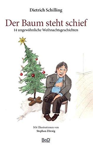 Der Baum steht schief: 14 ungewöhnliche Weihnachtsgeschichten