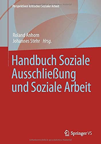 Handbuch Soziale Ausschließung und Soziale Arbeit (Perspektiven kritischer Sozialer Arbeit, 26, Band 26)