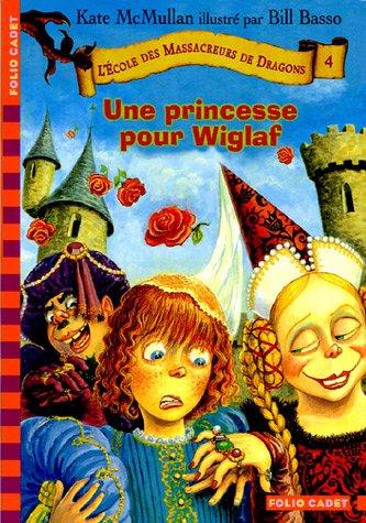 L'école des massacreurs de dragons. Vol. 4. Une princesse pour Wiglaf