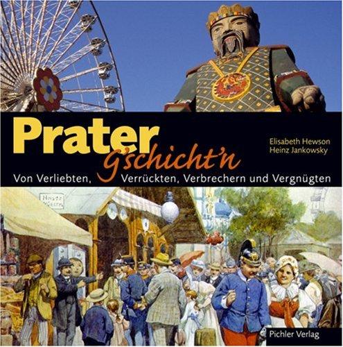 Prater-G'schichten: Von Verliebten, Verrückten, Verbrechern und Vergnügten