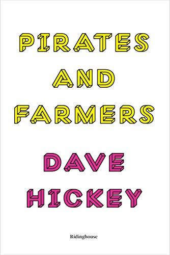 Pirates and Farmers: Essays on the Frontiers of Art: Dave Hickey