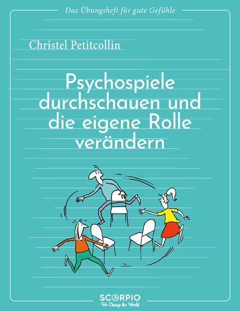 Das Übungsheft für gute Gefühle – Psychospiele durchschauen und die eigene Rolle verändern