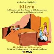 Eltern. Ein fröhliches Wörterbuch: Eltern sind ein unbeschreibliches Duo zwischen Genie und Wahnsinn. Für alle, die sich für das große Abenteuer Familie rüsten wollen