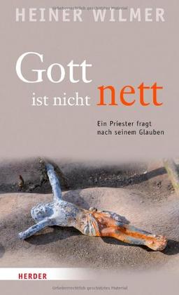 Gott ist nicht nett: Ein Priester fragt nach seinem Glauben