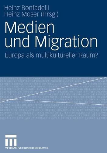 Medien Und Migration: Europa als multikultureller Raum? (German Edition)