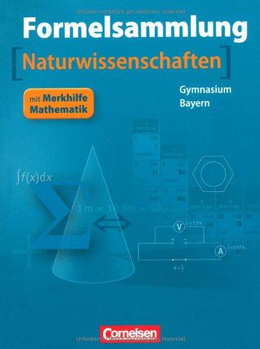 Formelsammlungen Sekundarstufe I und II - Bayern: 8.-12. Jahrgangsstufe - Mathematik - Naturwissenschaften: Formelsammlung mit Merkhilfe