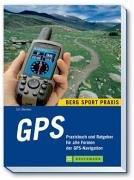 GPS: Praxisbuch und Ratgeber für die GPS-Navigation auf Outdoor-Touren