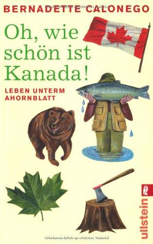 Oh, wie schön ist Kanada!: Leben unterm Ahornblatt