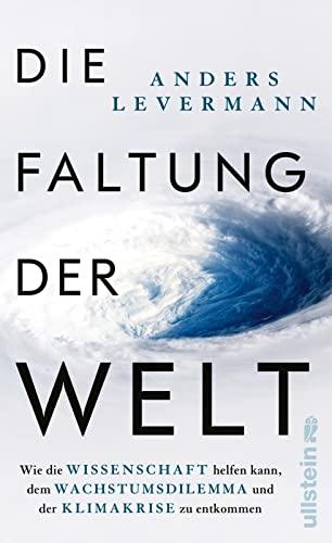 Die Faltung der Welt: Wie die Wissenschaft helfen kann, dem Wachstumsdilemma und der Klimakrise zu entkommen | Der international renommierte Klimaforscher zeigt konkrete Perspektiven auf