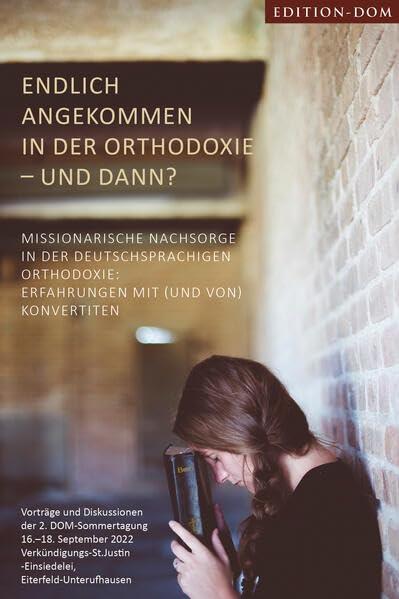 Endlich angekommen in der Orthodoxie – und dann?: Missionarische Nachsorge in der deutschsprachigen Orthodoxie: Erfahrungen mit (und von) Konvertiten