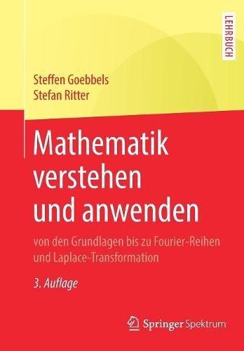 Mathematik verstehen und anwenden – von den Grundlagen bis zu Fourier-Reihen und Laplace-Transformation