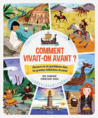 Comment vivait-on avant ? : découvre la vie quotidienne dans les grandes civilisations du passé