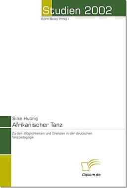 Afrikanischer Tanz. Möglichkeiten und Grenzen der deutschen Tanzpädagogik