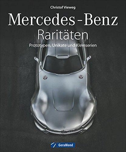 Faszination Mercedes: Mercedes-Benz Raritäten, Prototypen und Autos, die nie in Serie gingen. Oldtimer von Mercedes, Unikate und Designstudien, Rennwagen und Rekordwagen, von Papamobil bis C 111.