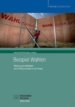 Beispiel Wahlen: Planung und Methoden des Politikunterrichts in der Praxis