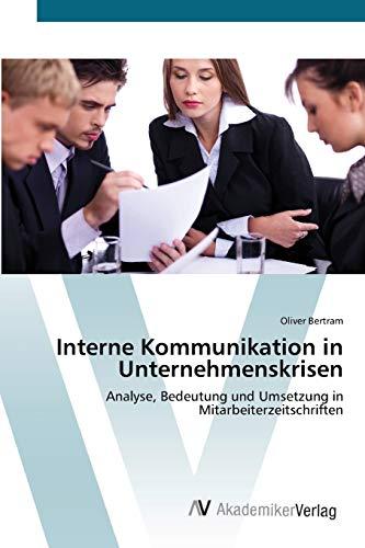 Interne Kommunikation in Unternehmenskrisen: Analyse, Bedeutung und Umsetzung in Mitarbeiterzeitschriften