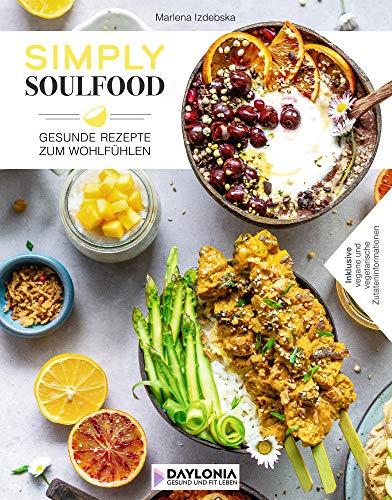 Simply Soulfood: Gesunde Rezepte zum Wohlfühlen