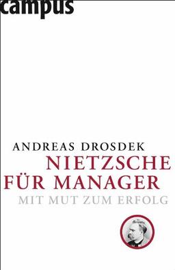 Nietzsche für Manager: Mit Mut zum Erfolg