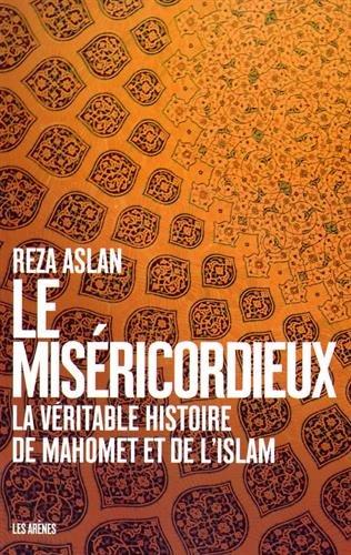 Le miséricordieux : la véritable histoire de Mahomet et de l'islam