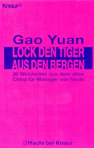 Lock den Tiger aus den Bergen. 36 Weisheiten aus dem alten China für Manager von heute.