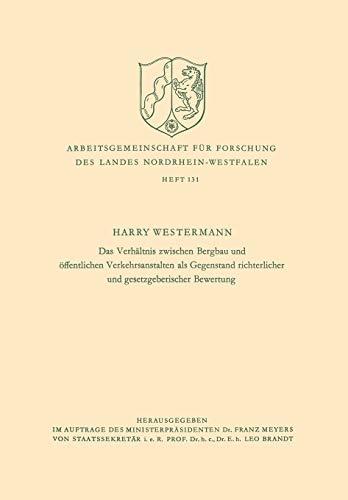 Das Verhaltnis Zwischen Bergbau Und Offentlichen Verkehrsanstalten Als Gegenstand Richterlicher Und Gesetzgeberischer Bewertung (German Edition) ... Landes Nordrhein-Westfalen, 131, Band 131)