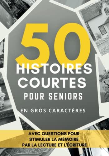 50 Histoires Courtes pour Seniors: Histoires avec Questions pour Stimuler La Mémoire par la Lecture et l'Écriture, en Gros Caractères (Livres pour stimuler la mémoire des seniors, Band 1)