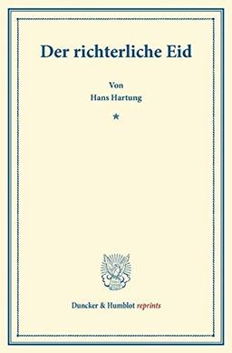 Der richterliche Eid.: (Abhandlungen zur Rechtswissenschaft und zu ihrer Methode, Heft 3). (Duncker & Humblot reprints)